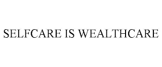 SELFCARE IS WEALTHCARE