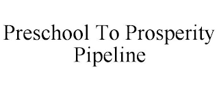 PRESCHOOL TO PROSPERITY PIPELINE