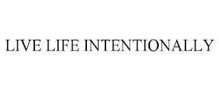 LIVE LIFE INTENTIONALLY