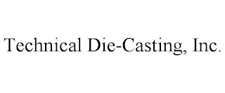 TECHNICAL DIE-CASTING, INC.