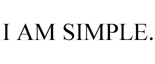 I AM SIMPLE.