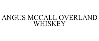 ANGUS MCCALL OVERLAND WHISKEY