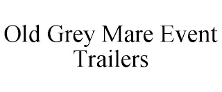 OLD GREY MARE EVENT TRAILERS