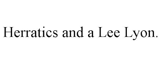 HERRATICS AND A LEE LYON.
