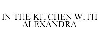 IN THE KITCHEN WITH ALEXANDRA