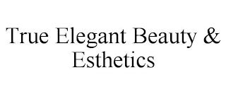 TRUE ELEGANT BEAUTY & ESTHETICS