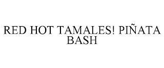 RED HOT TAMALES! PIÑATA BASH