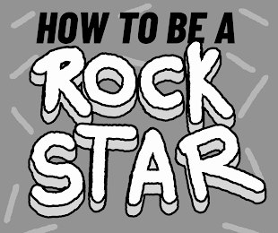 HOW TO BE A ROCKSTAR