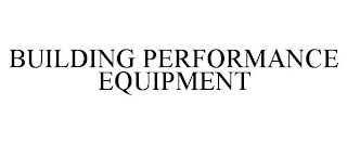 BUILDING PERFORMANCE EQUIPMENT