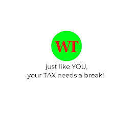 WT JUST LIKE YOU, YOUR TAX NEEDS A BREAK!