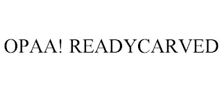 OPAA! READYCARVED