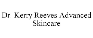 DR. KERRY REEVES ADVANCED SKINCARE