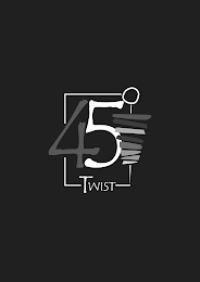 TWIST 45