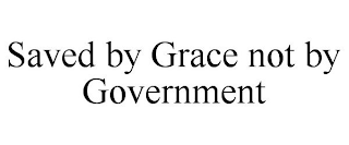 SAVED BY GRACE NOT BY GOVERNMENT