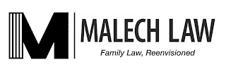 M MALECH LAW FAMILY LAW, REENVISIONED