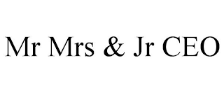 MR MRS & JR CEO