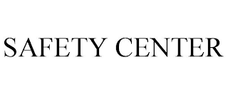 SAFETY CENTER