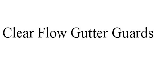 CLEAR FLOW GUTTER GUARDS