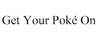 GET YOUR POKÉ ON