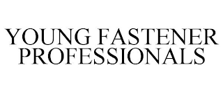 YOUNG FASTENER PROFESSIONALS