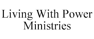 LIVING WITH POWER MINISTRIES