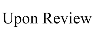 UPON REVIEW