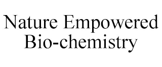 NATURE EMPOWERED BIO-CHEMISTRY