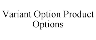 VARIANT OPTION PRODUCT OPTIONS