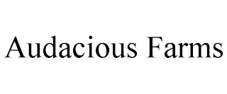 AUDACIOUS FARMS
