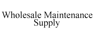 WHOLESALE MAINTENANCE SUPPLY