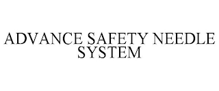 ADVANCE SAFETY NEEDLE SYSTEM