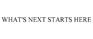 WHAT'S NEXT STARTS HERE