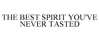 THE BEST SPIRIT YOU'VE NEVER TASTED