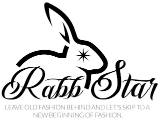 RABBSTAR LEAVE OLD FASHION BEHIND AND LET'S SKIP TO A NEW BEGINNING OF FASHION.