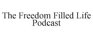 THE FREEDOM FILLED LIFE PODCAST