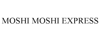 MOSHI MOSHI EXPRESS