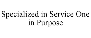 SPECIALIZED IN SERVICE ONE IN PURPOSE