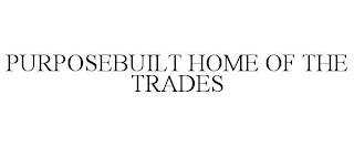 PURPOSEBUILT HOME OF THE TRADES