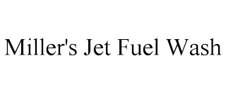 MILLER'S JET FUEL WASH