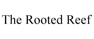 THE ROOTED REEF