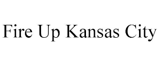 FIRE UP KANSAS CITY