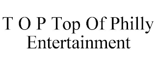 T O P TOP OF PHILLY ENTERTAINMENT