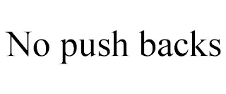NO PUSH BACKS