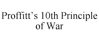 PROFFITT'S 10TH PRINCIPLE OF WAR