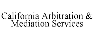CALIFORNIA ARBITRATION & MEDIATION SERVICES