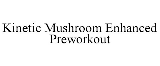 KINETIC MUSHROOM ENHANCED PREWORKOUT