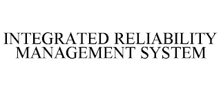 INTEGRATED RELIABILITY MANAGEMENT SYSTEM