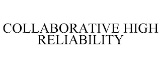 COLLABORATIVE HIGH RELIABILITY