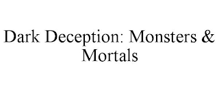 DARK DECEPTION: MONSTERS & MORTALS