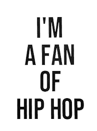 I'M A FAN OF HIP HOP